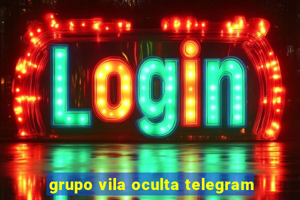 grupo vila oculta telegram